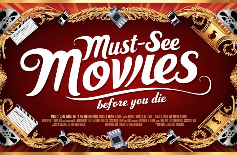 Must-See Movies Before You Die: The Ultimate Bucket List for Movie Lovers